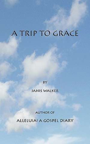 A Trip to Grace de Janis Walker