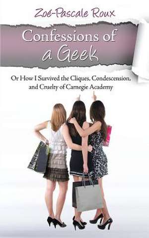 Confessions of a Geek de Zoe-Pascale De Saxe Roux