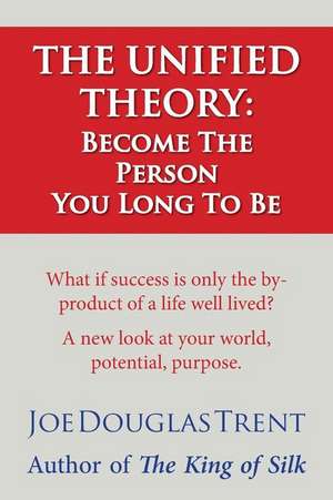 The Unified Theory: Become the Person You Long to Be de Joe Douglas Trent