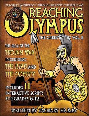 Reaching Olympus: Teaching Mythology Through Reader's Theater, the Greek Myths Vol. II, the Saga of the Trojan War Including the Iliad a de Zachary P. Hamby