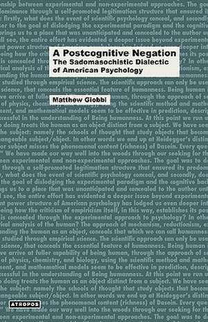 A Postcognitive Negation: The Sadomasochistic Dialectic of American Psychology de Matthew Giobbi