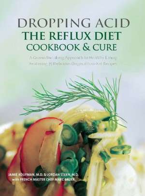 Dropping Acid: The Reflux Diet Cookbook & Cure de Jamie MD Koufman