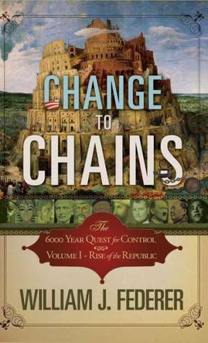 Change to Chains: The 6000 Year Quest for Global Control de William J. Federer