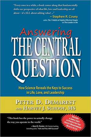 Answering the Central Question: How Science Reveals the Keys to Success in Life, Love, and Leadership de Peter D. Demarest