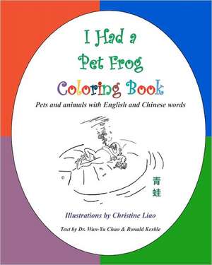 I Had a Pet Frog Coloring Book: Pets and Animals with English and Chinese Words de Christine Liao