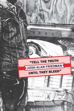 Tell the Truth Until They Bleed de Josh Alan Friedman