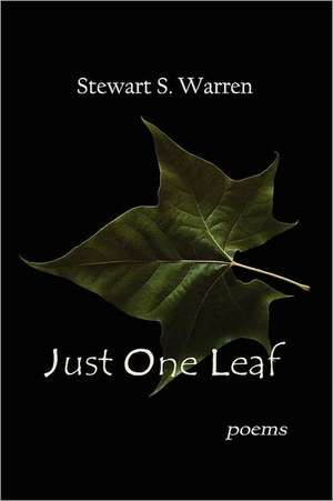 Just One Leaf: Poems de Stewart S. Warren