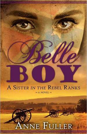 Belle Boy: A Sister in the Rebel Ranks de Anne Fuller