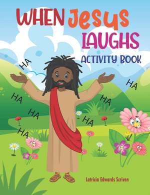 When Jesus Laughs ACTIVITY BOOK de Latricia Edwards Scriven