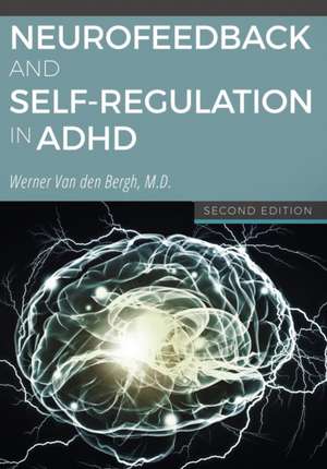 Neurofeedback and Self-Regulation in ADHD de Werner Van Den Bergh