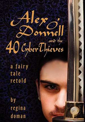 Alex O'Donnell and the 40 Cyberthieves de Regina Doman