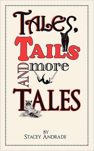 Tales, Tails and More Tales de Stacey Andrade