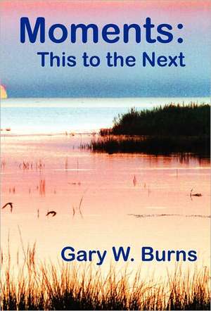 Moments de Gary W. Burns