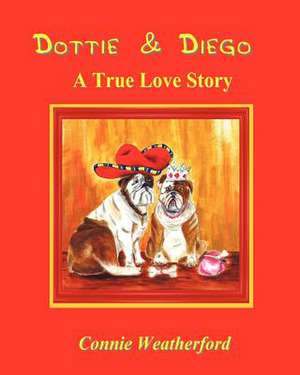 Dottie & Diego: A True Love Story de Connie M. Weatherford