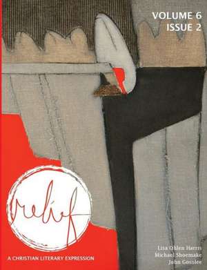 Relief: A Christian Literary Expression Volume 6 Issue 2 de Brad Fruhauff