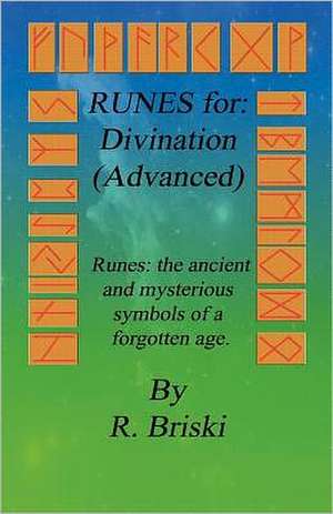 Runes for: The Ancient and Mysterious Symbols of a Forgotten Age. de R. Briski