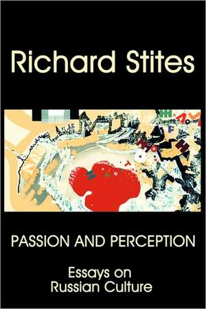 Passion and Perception: Essays on Russian Culture de Richard Stites