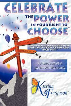 Celebrate the Power in Your Right to Choose de Katrina Ferguson