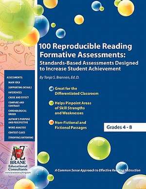 100 Reproducible Reading Formative Assessments: Standards-Based Assessments Designed to Increase Student Achievement de Tanja S. Brannen