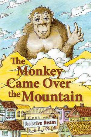 The Monkey Came Over the Mountain de Robaire Allen Ream