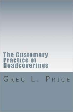 The Customary Practice of Headcoverings de Rev Greg L. Price