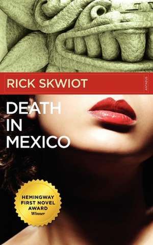 Death in Mexico de Rick Skwiot