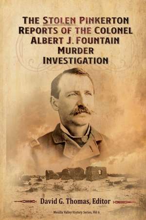 The Stolen Pinkerton Reports of the Colonel Albert J. Fountain Murder Investigation de David G. Thomas