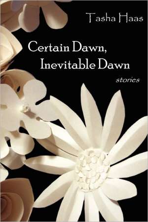 Certain Dawn, Inevitable Dawn de Tasha Haas