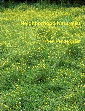 Neighborhood Naturalist de Nan Pendergrast