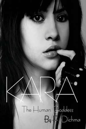 Kara - The Human Goddess: Volume 1 de F. Dichma