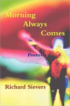 Morning Always Comes de Richard Sievers