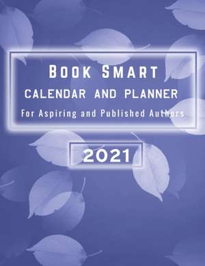 2021 Book Smart Calendar/Planner For Aspiring and Published Authors de Linda Griffin