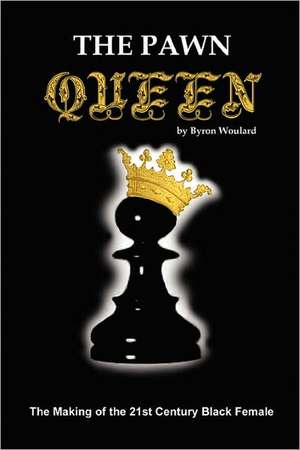 The Pawn Queen de Byron Woulard