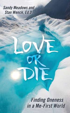 Love or Die: Finding Oneness in a Me-First World de Stan Wenck Ed D.