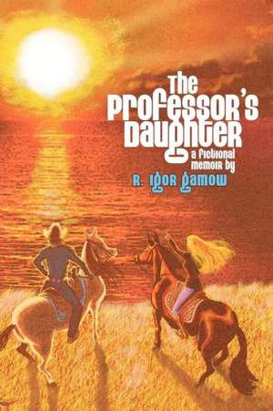 The Professor's Daughter: A Fictional Memoir de R. Igor Gamow