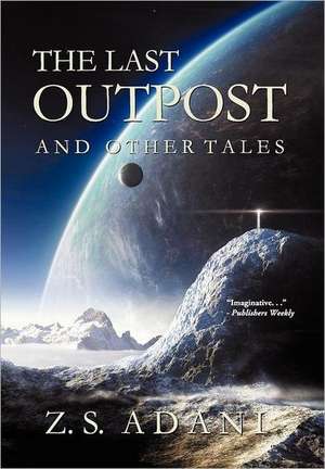 The Last Outpost and Other Tales de Z. S. Adani