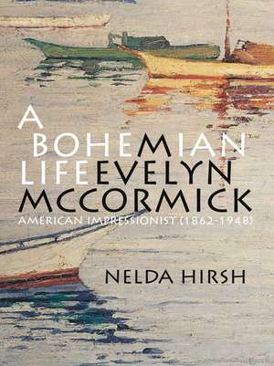 A BOHEMIAN LIFE: M. EVELYN MCCORMICK (1862-1948), AMERICAN IMPRESSIONIST de Nelda Hirsh