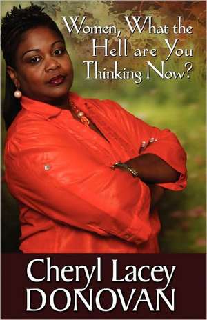 Women, What the Hell Are You Thinking Now? (Peace in the Storm Publishing Presents) de Cheryl Lacey Donovan