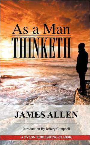 As a Man Thinketh: A Guide to Unlocking the Power of Your Mind de James Allen