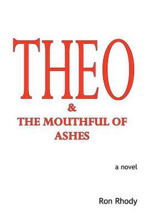 Theo & the Mouthful of Ashes: Patients First! de Ron Rhody