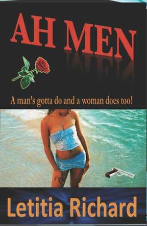 Ah Men: A Man's Gotta Do and a Woman Does Too! de Letitia Richard