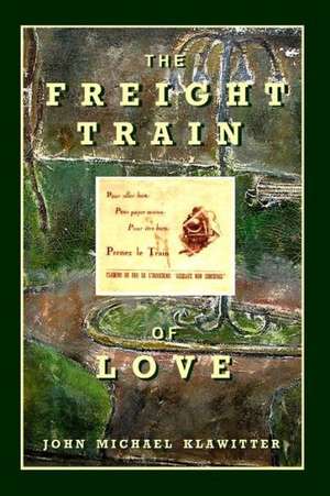 The Freight Train of Love: The Cult Classic Novel of Love and War de John Michael Klawitter