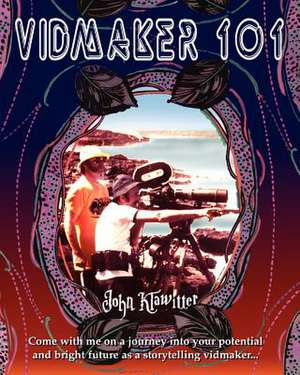 Vidmaker 101: And Other Tales of Hope & Horror de John Klawitter