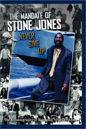 The Mandate of Stone Jones Never Give Up de Nathaniel Stone Jones