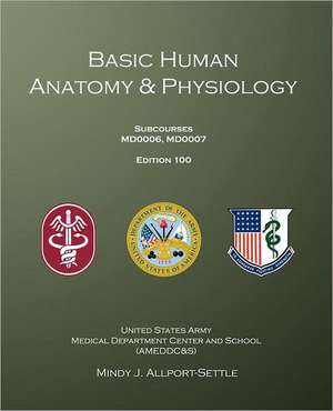 Basic Human Anatomy & Physiology: Subcourses Md0006, Md0007; Edition 100 de U S Army