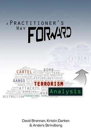 A Practitioner's Way Forward: Terrorism Analysis de David W. Brannan