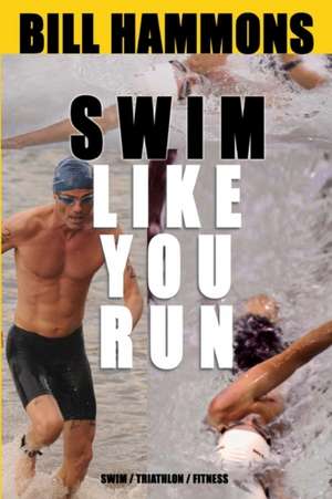 Swim: Swim Like You Run de Bill Hammons