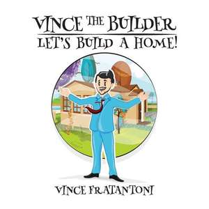 Vince The Builder de Vince Fratantoni