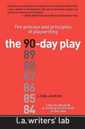 The 90-Day Play: The Process and Principles of Playwriting de Linda Jenkins