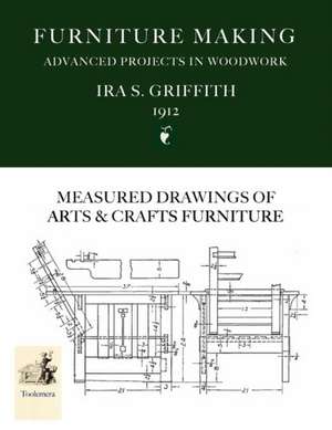 Furniture Making: Advanced Projects in Woodwork de Ira S. Griffith